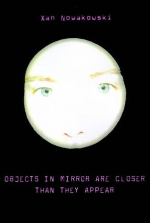 Objects in Mirror Are Closer Than They Appear by Xan Nowakowski 9780595197675