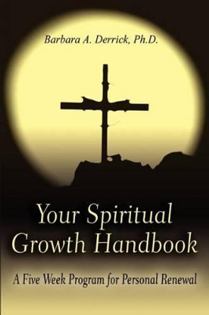 Your Spiritual Growth Handbook by Barbara A Derrick 9780595202874