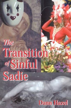 The Transition of Sinful Sadie by Dann Hazel 9780595211708