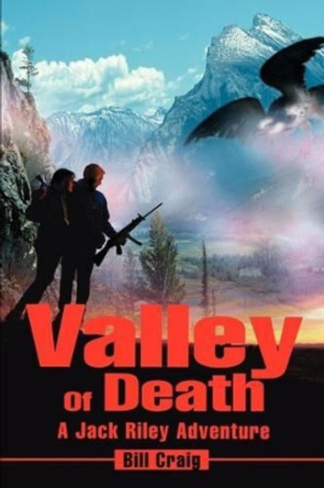 Valley Of Death: A Jack Riley Adventure by Bill Craig 9780595226436