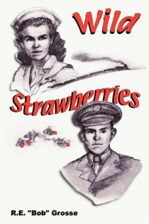 Wild Strawberries by Robert E Grosse 9780595226610