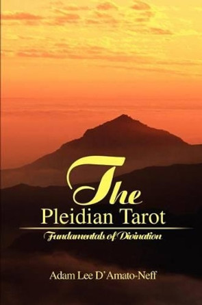 The Pleidian Tarot: Fundamentals of Divination by Adam Lee D'Amato-Neff 9780595228188