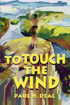 To Touch the Wind by Paul H Deal 9780595246953