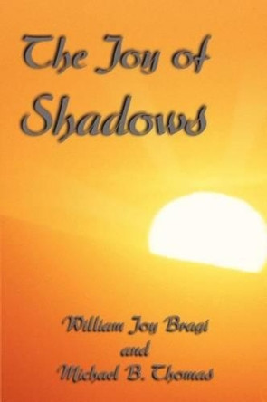 The Joy of Shadows by William Joy Bragi 9780595253432