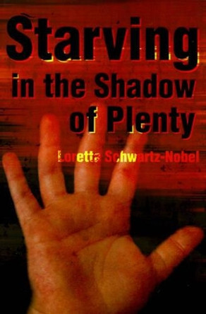 Starving in the Shadows of Plenty by Loretta Schwartz-Nobel 9780595185665