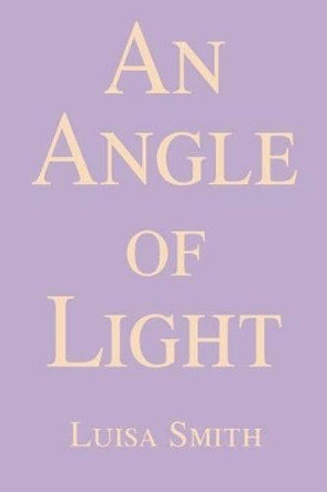 An Angle of Light by Luisa Smith 9780595233809