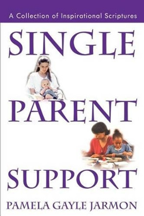 Single Parent Support: A Collection of Inspirational Scriptures by Pamela Gayle Jarmon 9780595248803