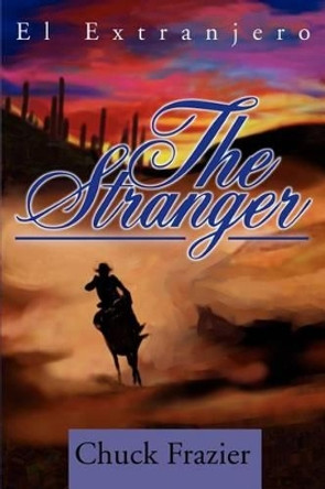 The Stranger: El Extranjero by Chuck Frazier 9780595253616