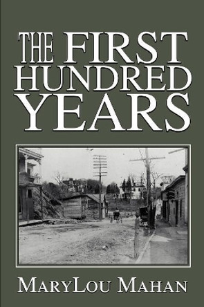 The First Hundred Years by Marylou Mahan 9780595260522