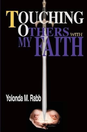 Touching Others With My Faith by Yolonda Rabb 9780595274529