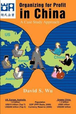 Organizing for Profit in China: A Case Study Approach by David S Wu 9780595267965