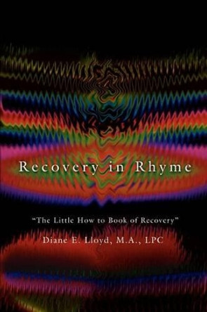 Recovery in Rhyme: The Little How to Book of Recovery by Diane E Lloyd 9780595296385