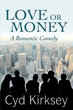 Love or Money: A Romantic Comedy by Cyd Kirksey 9780595311026