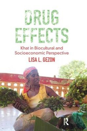 Drug Effects: Khat in Biocultural and Socioeconomic Perspective by Lisa Gezon