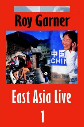 East Asia Live 1 by Roy Garner 9780595320530