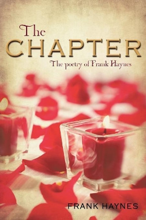 The Chapter: The Poetry of Frank Haynes by Frank Haynes 9780595467457