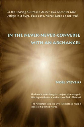 In the Never-Never-Converse with an Archangel by Noel Stevens 9780595527274