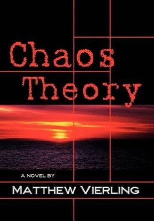 Chaos Theory: A Novel of Psychological Suspense by Matthew Vierling 9780595747580