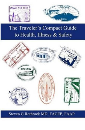 The Traveler's Compact Guide to Health, Illness & Safety by Steven G Rothrock MD 9780615339870