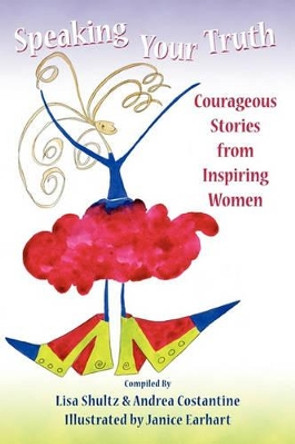 Speaking Your Truth: Courageous Stories from Inspiring Women by Andrea M Costantine 9780615377384