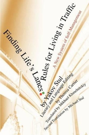 Finding Life's Lanes: Rules for Living in Traffic: A New System of Self-Management by Yakov Stul 9780595294916