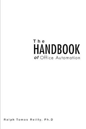 The Handbook of Office Automation by Ralph Tomas Reilly Ph D 9780595306909