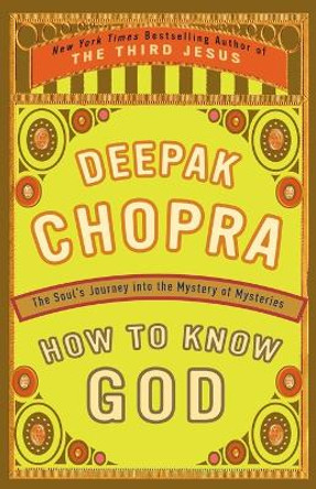 How to Know God: The Soul's Journey into the Mystery of Mysteries by Deepak Chopra 9780609805237