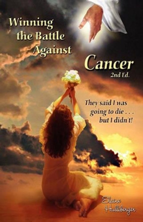 Winning the Battle Against Cancer by Elaine Anita Hulliberger 9780615311296