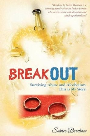 Breakout: Surviving Abuse and Alcoholism. This is My Story. by Sukree Boodram 9780615364575