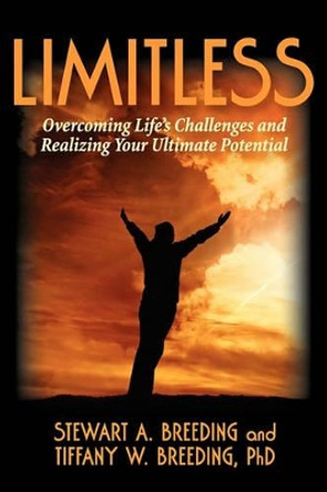 Limitless: Overcoming Life's Challenges and Realizing Your Ultimate Potential by Stewart Breeding 9780615388045