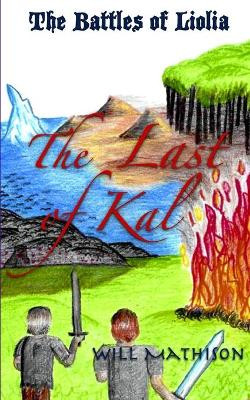 The Battles of Liolia: The Last of Kal by Will Mathison 9780615451268