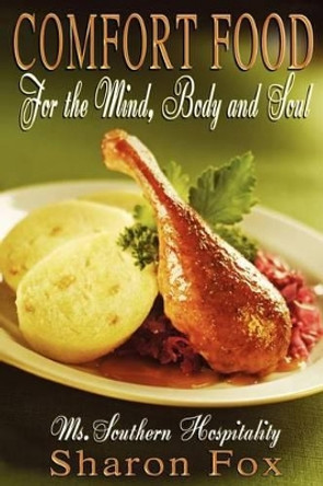 Comfort Food for the Mind, Body, and Soul by Sharon Fox 9780615453729