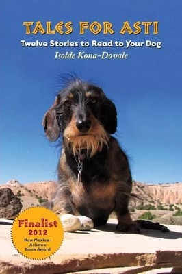 Tales for Asti - Twelve Stories to Read to Your Dog by Isolde Kona-Dovale 9780615494838
