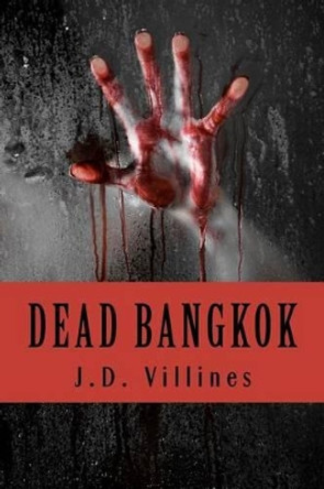 Dead Bangkok: A Novel of Thailand by J D Villines 9780615514543