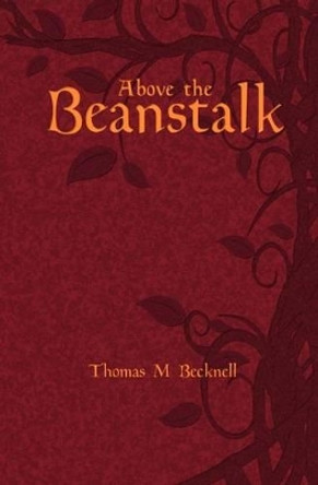 Above the Beanstalk by Thomas M Becknell 9780615533889