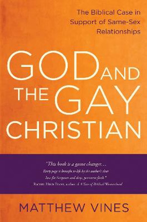 God and the Gay Christian: The Biblical Case in Support of Same-Sex Relationships by Matthew Vines