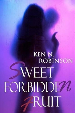 Sweet Forbidden Fruit by Ken N Robinson 9780615536460