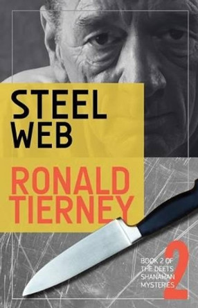 Steel Web: Book 2 of The Deets Shanahan Mysteries by Ronald Tierney 9780615547978