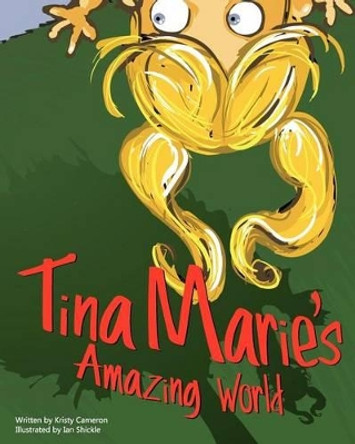 Tina Marie's Amazing World by Kristy Cameron 9780615561103