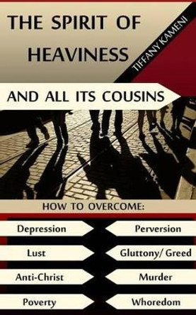 The Spirit of Heaviness (And All Its Cousins) by Tiffany Buckner- Kameni 9780615569772