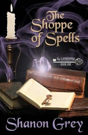 The Shoppe of Spells: The Gatekeepers by Shanon Grey 9780615571621