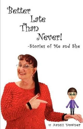 Better Late Than Never: Stories of Me and She by Nansii Downer 9780615579900