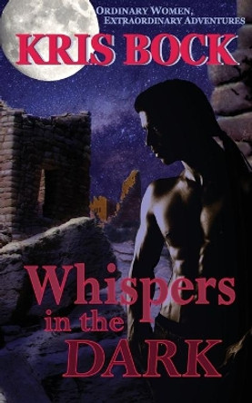 Whispers in the Dark by Kris Bock 9780615582238