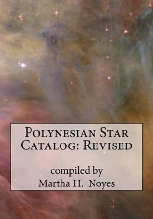 Polynesian Star Catalog: Revised by Martha H Noyes 9780615583242