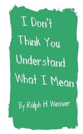 I Don't Think You Understand What I Mean by Joan E Savage 9780615588421