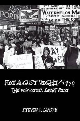 Hot August Night/1970: The Forgotten LGBT Riot by Steven F Dansky 9780615596235