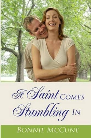 A Saint Comes Stumbling In by Bonnie McCune 9780615642222