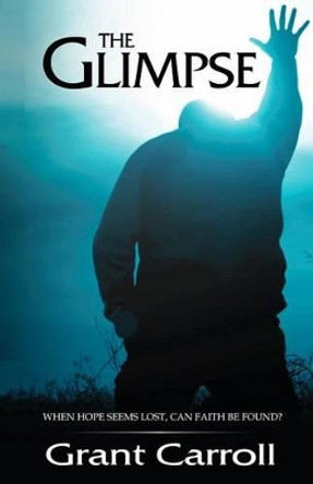 The Glimpse by Grant Austin Carroll 9780615644783