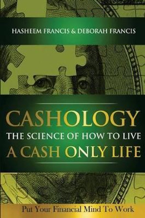 CASHOLOGY The Science of How To Live A CASH ONLY Life: Put Your Financial Mind To Work by Deborah Francis 9780615647470
