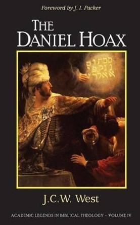 The Daniel Hoax: Who Wrote Daniel? by J I Packer 9780615657158